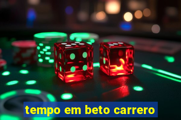 tempo em beto carrero